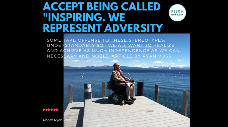 man in a electric wheelchair looking over the water from a dock words "accept being called inspiring. We represent adversity"