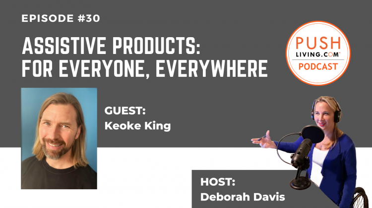 Podcast30 Cover 750x420 - PUSHLiving Podcast #30: Assistive Products: For Everyone, Everywhere with Keoke King